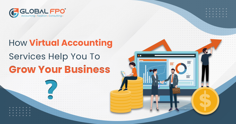 How Virtual Accounting Services Help You to Grow Your Business?